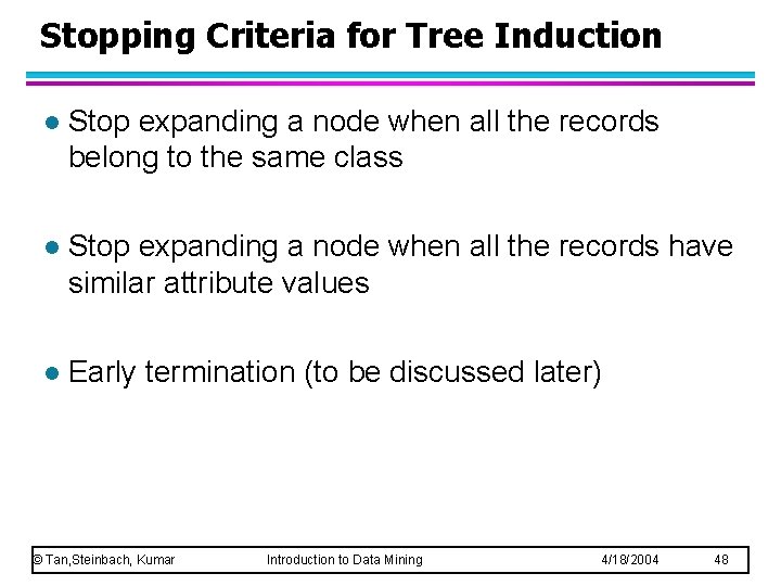 Stopping Criteria for Tree Induction l Stop expanding a node when all the records