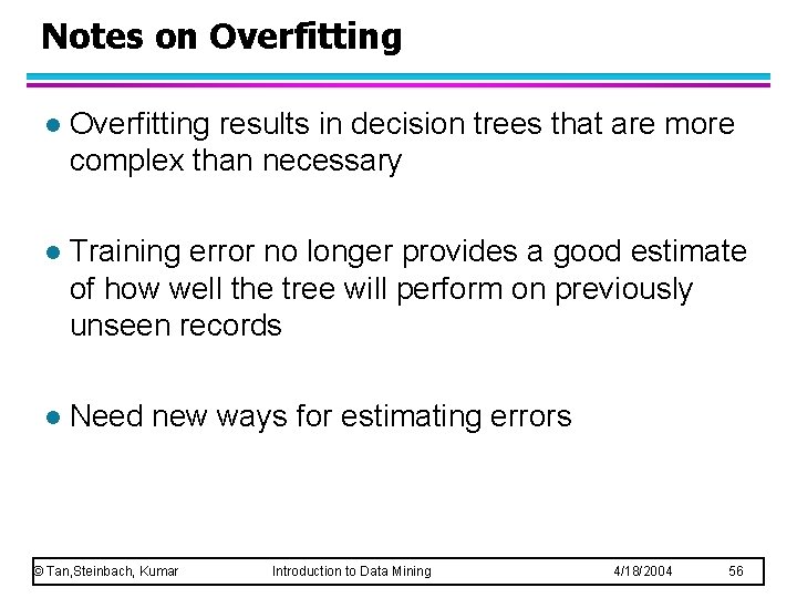 Notes on Overfitting l Overfitting results in decision trees that are more complex than