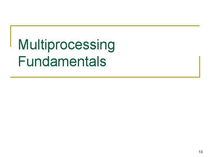 Multiprocessing Fundamentals 10 