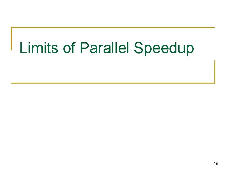 Limits of Parallel Speedup 15 