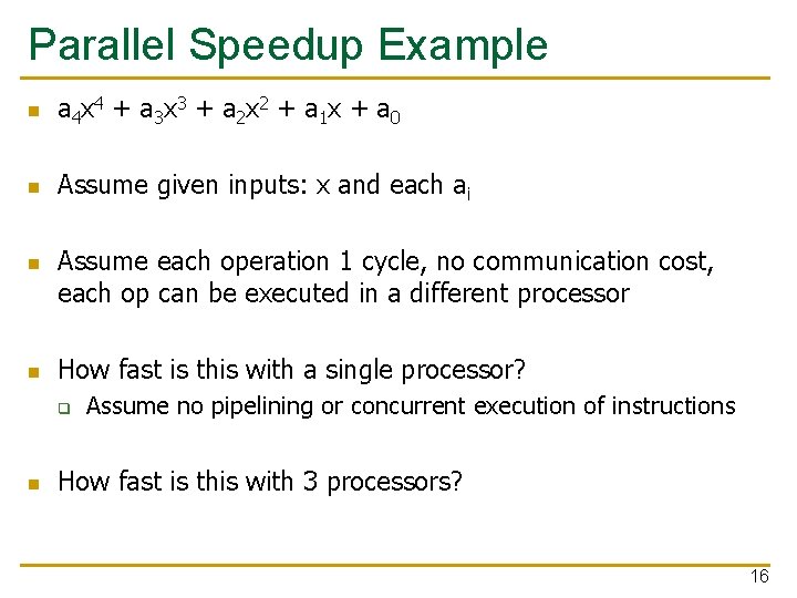 Parallel Speedup Example n a 4 x 4 + a 3 x 3 +