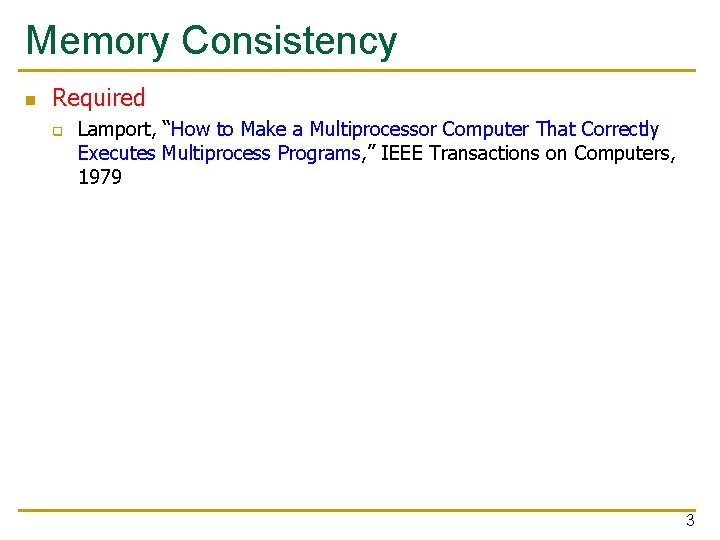 Memory Consistency n Required q Lamport, “How to Make a Multiprocessor Computer That Correctly