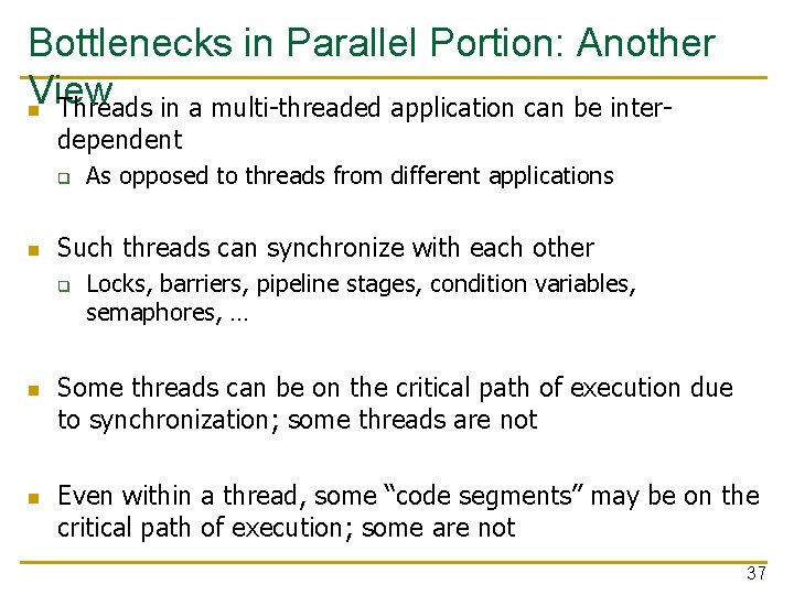 Bottlenecks in Parallel Portion: Another View n Threads in a multi-threaded application can be