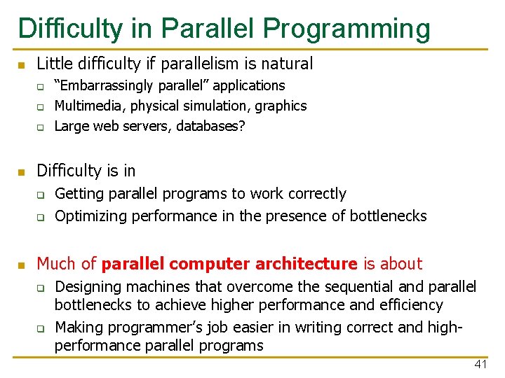 Difficulty in Parallel Programming n Little difficulty if parallelism is natural q q q