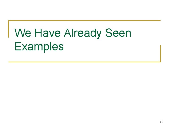 We Have Already Seen Examples 42 