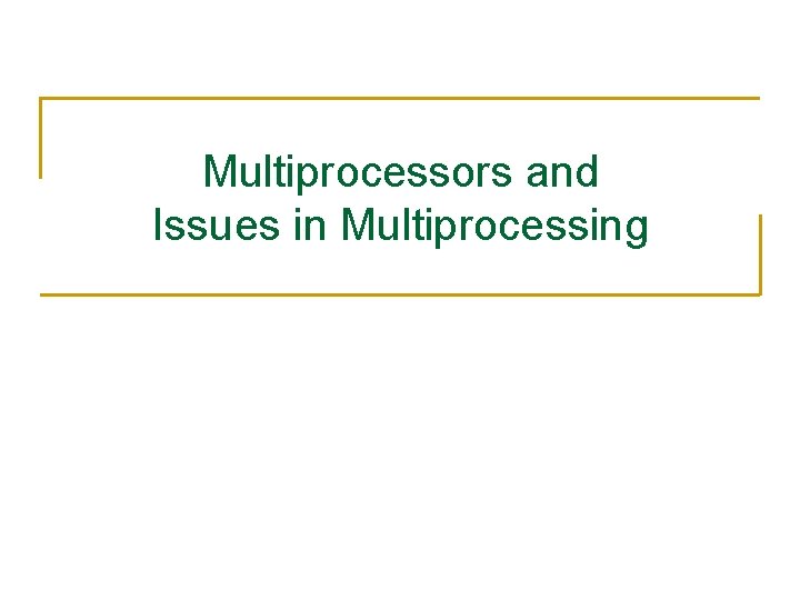 Multiprocessors and Issues in Multiprocessing 