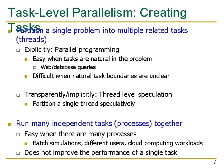 Task-Level Parallelism: Creating Tasks n Partition a single problem into multiple related tasks (threads)