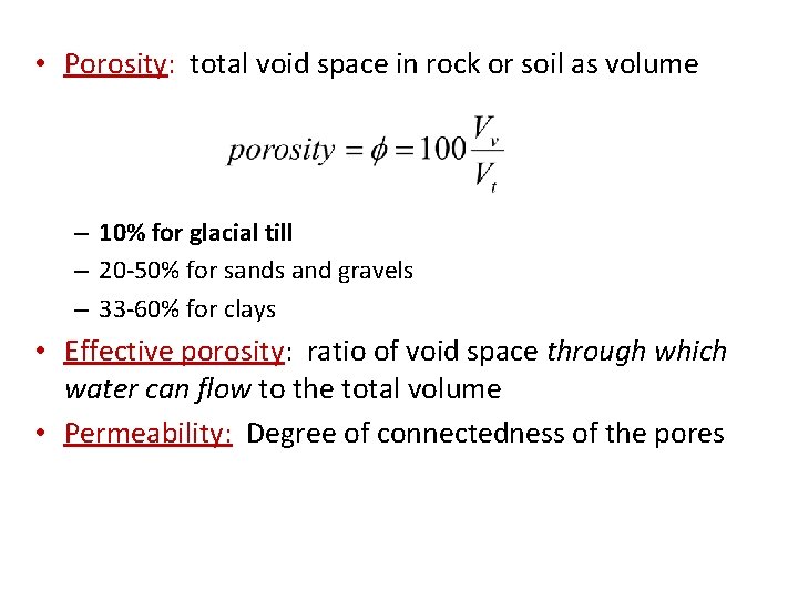  • Porosity: total void space in rock or soil as volume – 10%