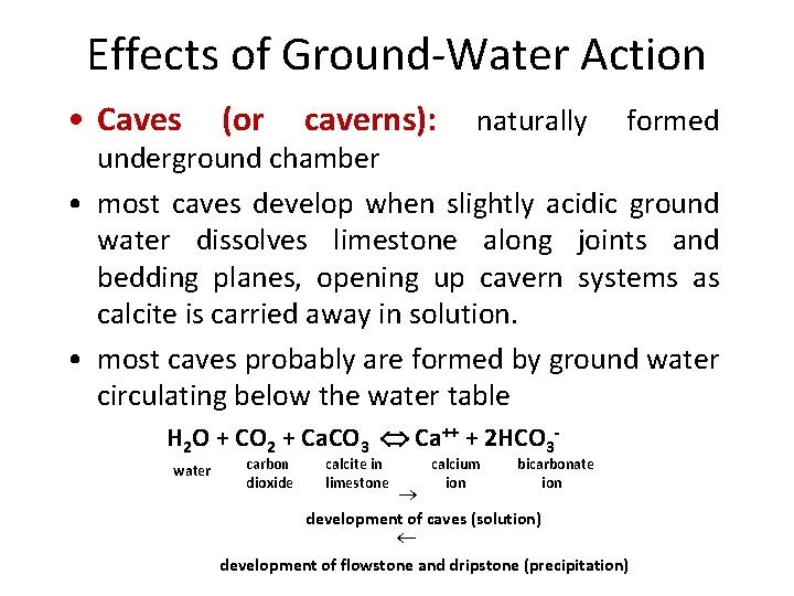 Effects of Ground-Water Action • Caves (or caverns): naturally formed underground chamber • most