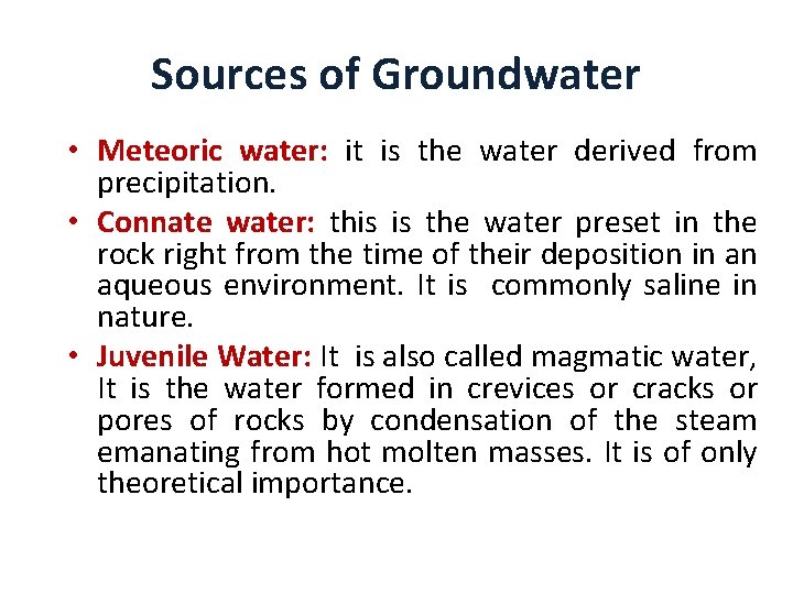 Sources of Groundwater • Meteoric water: it is the water derived from precipitation. •