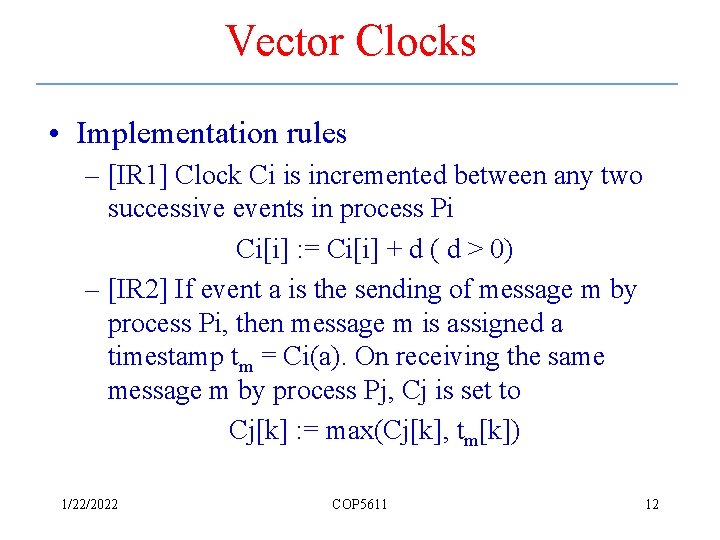 Vector Clocks • Implementation rules – [IR 1] Clock Ci is incremented between any