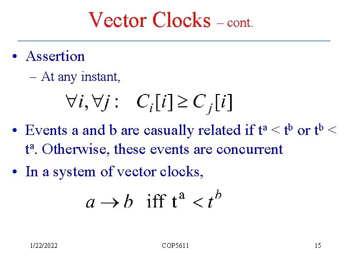 Vector Clocks – cont. • Assertion – At any instant, • Events a and