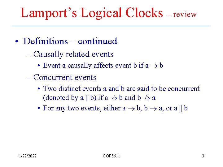 Lamport’s Logical Clocks – review • Definitions – continued – Causally related events •