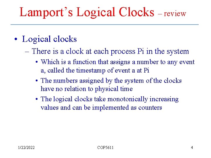 Lamport’s Logical Clocks – review • Logical clocks – There is a clock at