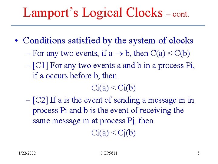 Lamport’s Logical Clocks – cont. • Conditions satisfied by the system of clocks –