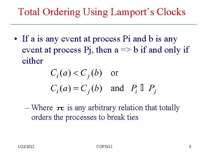 Total Ordering Using Lamport’s Clocks • If a is any event at process Pi