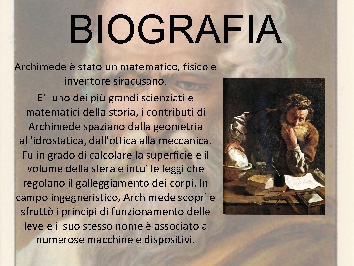 BIOGRAFIA Archimede è stato un matematico, fisico e inventore siracusano. E’ uno dei più