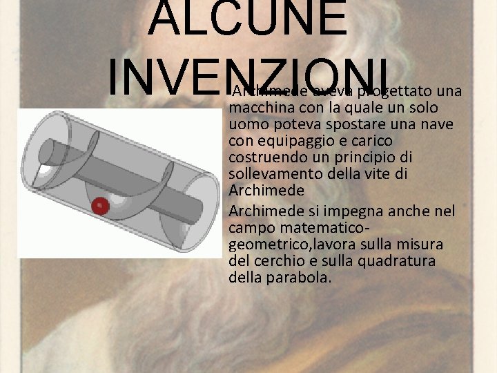 ALCUNE INVENZIONI Archimede aveva progettato una macchina con la quale un solo uomo poteva