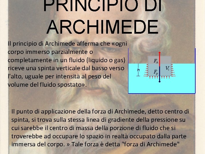 PRINCIPIO DI ARCHIMEDE Il principio di Archimede afferma che «ogni corpo immerso parzialmente o