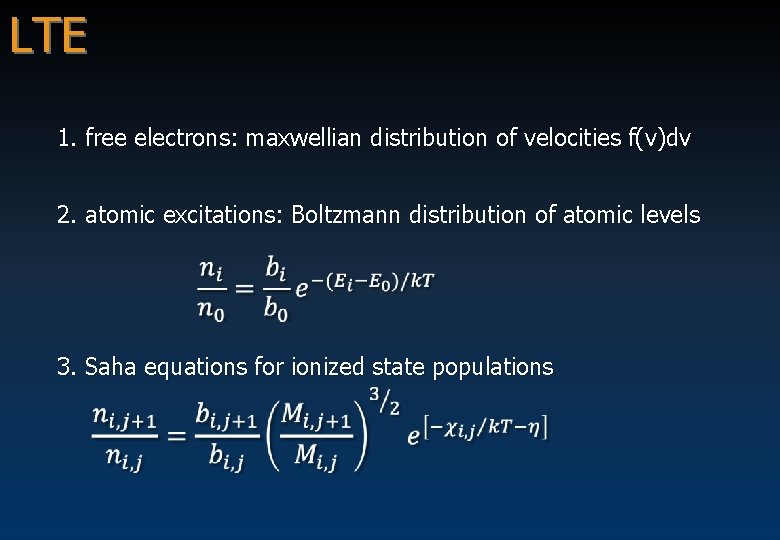 LTE 1. free electrons: maxwellian distribution of velocities f(v)dv 2. atomic excitations: Boltzmann distribution
