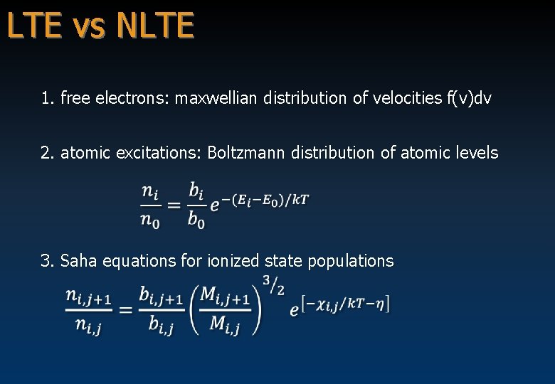 LTE vs NLTE 1. free electrons: maxwellian distribution of velocities f(v)dv 2. atomic excitations: