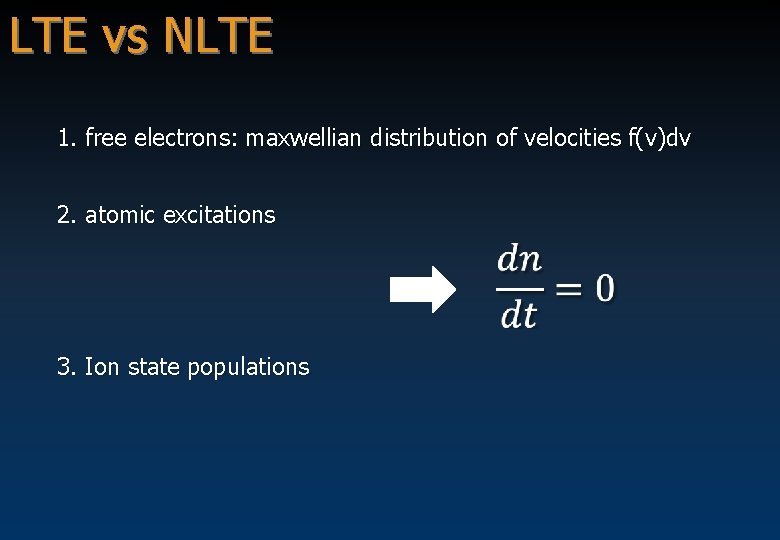 LTE vs NLTE 1. free electrons: maxwellian distribution of velocities f(v)dv 2. atomic excitations