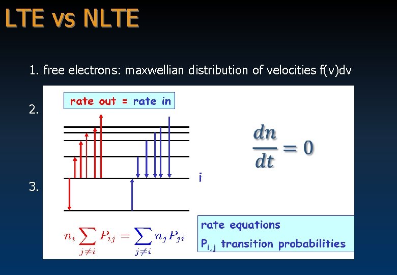 LTE vs NLTE 1. free electrons: maxwellian distribution of velocities f(v)dv 2. atomic excitations