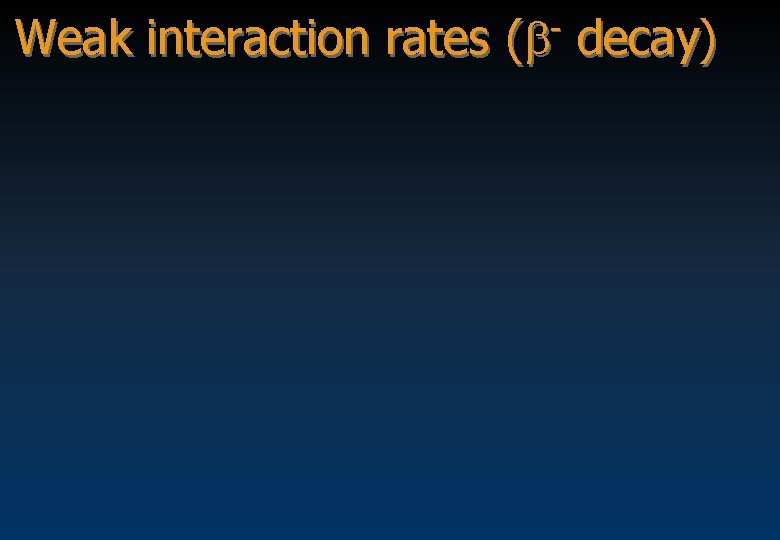 Weak interaction rates (b- decay) 
