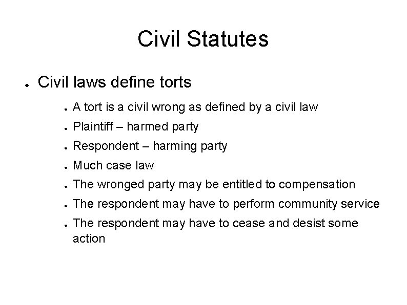 Civil Statutes ● Civil laws define torts ● A tort is a civil wrong