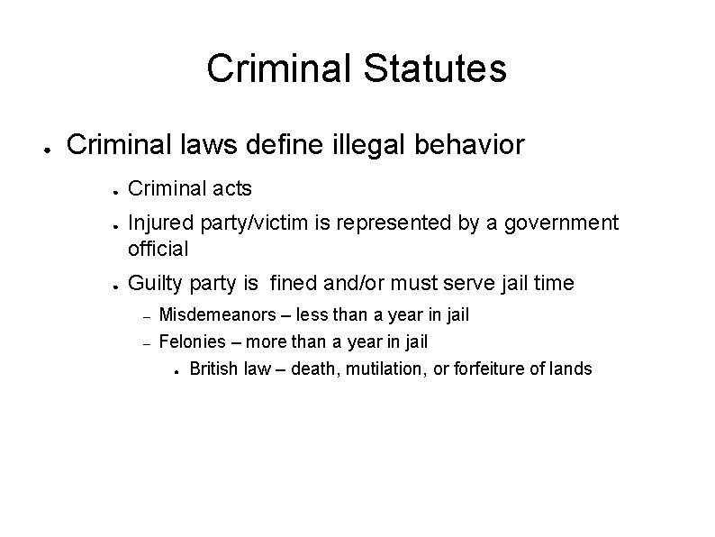 Criminal Statutes ● Criminal laws define illegal behavior ● ● ● Criminal acts Injured