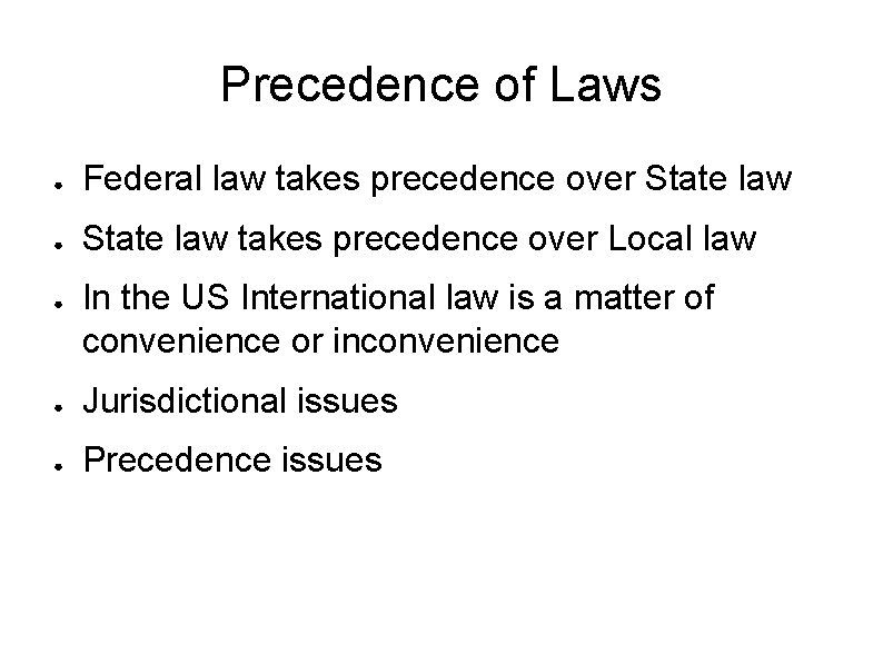 Precedence of Laws ● Federal law takes precedence over State law ● State law