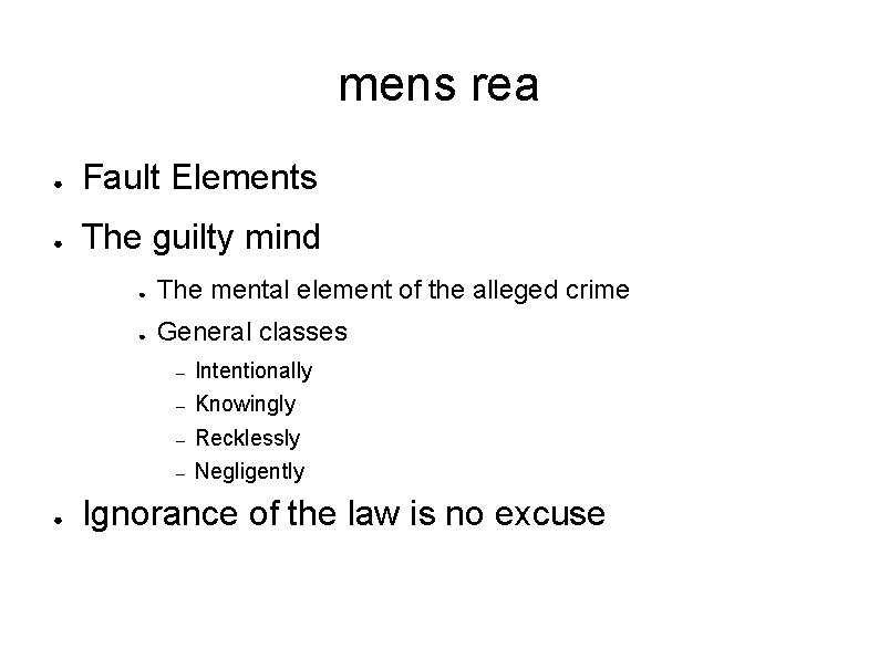 mens rea ● Fault Elements ● The guilty mind ● ● The mental element