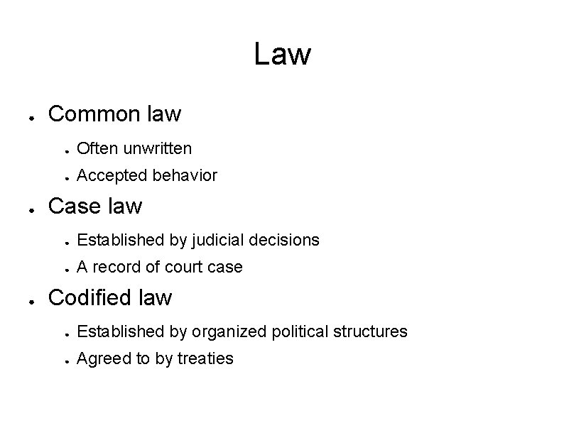 Law ● ● ● Common law ● Often unwritten ● Accepted behavior Case law