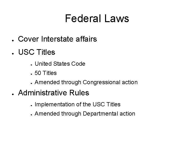 Federal Laws ● Cover Interstate affairs ● USC Titles ● ● United States Code