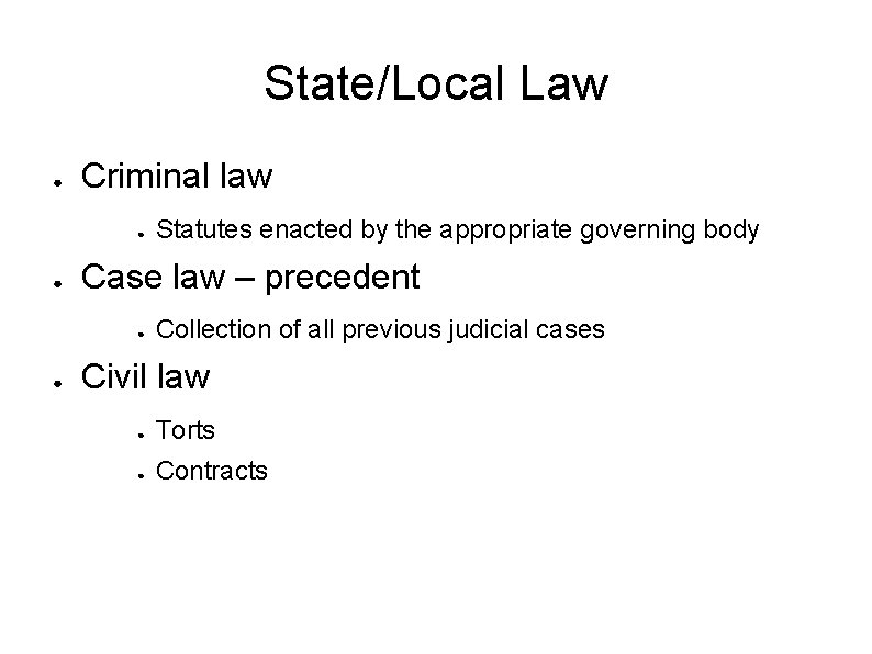 State/Local Law ● Criminal law ● ● Case law – precedent ● ● Statutes