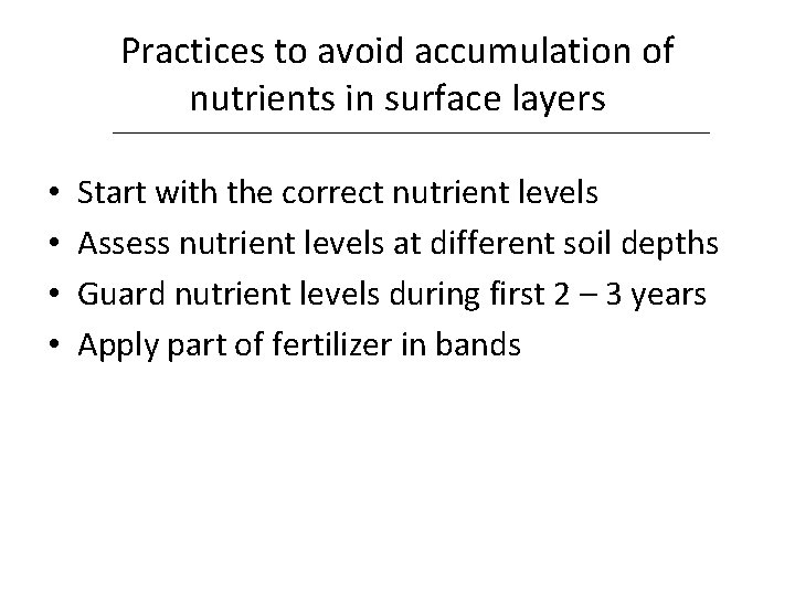 Practices to avoid accumulation of nutrients in surface layers • • Start with the