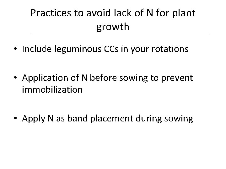 Practices to avoid lack of N for plant growth • Include leguminous CCs in