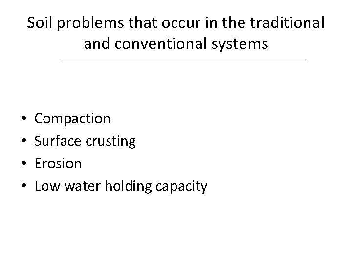 Soil problems that occur in the traditional and conventional systems • • Compaction Surface
