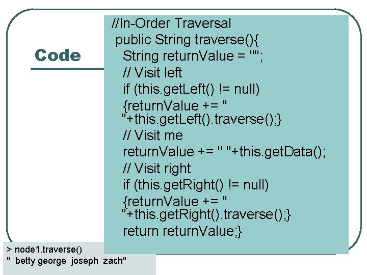 Code //In-Order Traversal public String traverse(){ String return. Value = ""; // Visit left