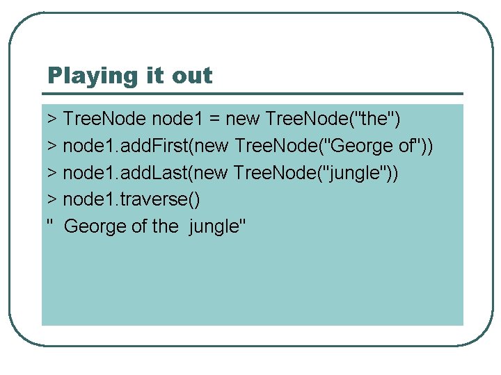 Playing it out > Tree. Node node 1 = new Tree. Node("the") > node
