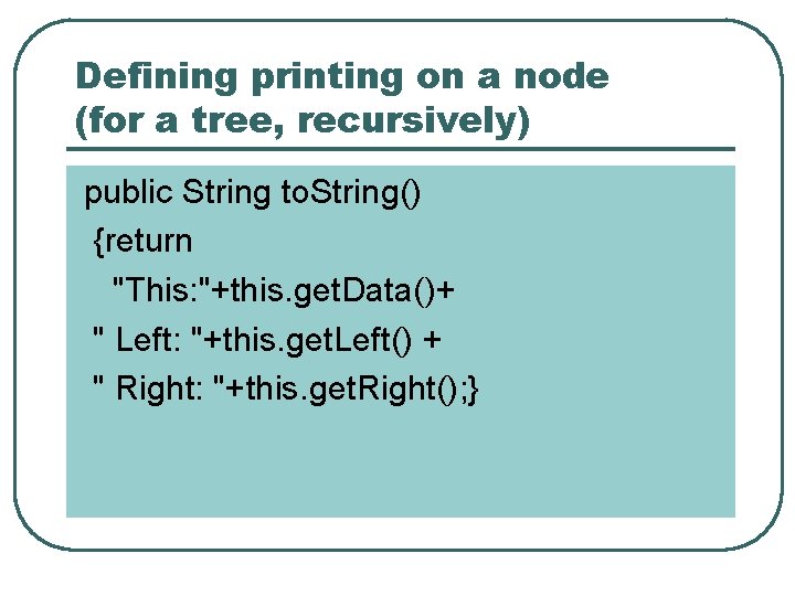 Defining printing on a node (for a tree, recursively) public String to. String() {return