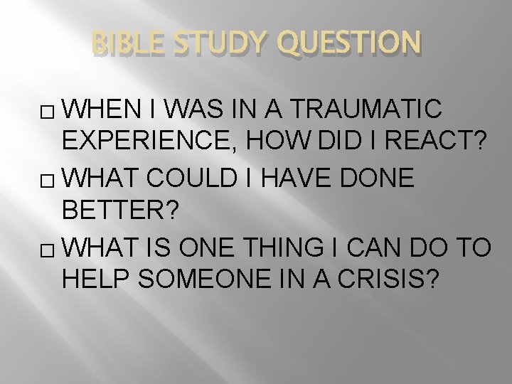 BIBLE STUDY QUESTION WHEN I WAS IN A TRAUMATIC EXPERIENCE, HOW DID I REACT?