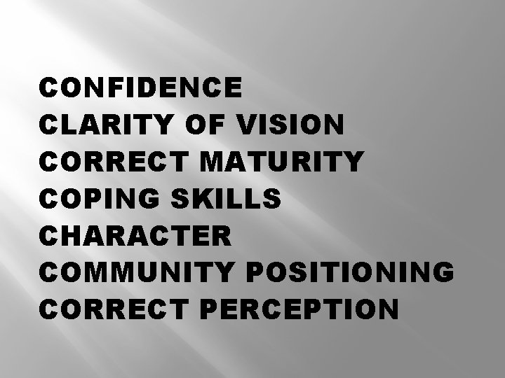 CONFIDENCE CLARITY OF VISION CORRECT MATURITY COPING SKILLS CHARACTER COMMUNITY POSITIONING CORRECT PERCEPTION 