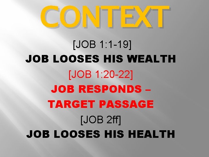 CONTEXT [JOB 1: 1 -19] JOB LOOSES HIS WEALTH [JOB 1: 20 -22] JOB
