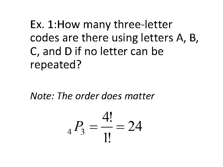 Ex. 1: How many three-letter codes are there using letters A, B, C, and Ex. 1: How many three-letter codes are there using letters A, B, C, and