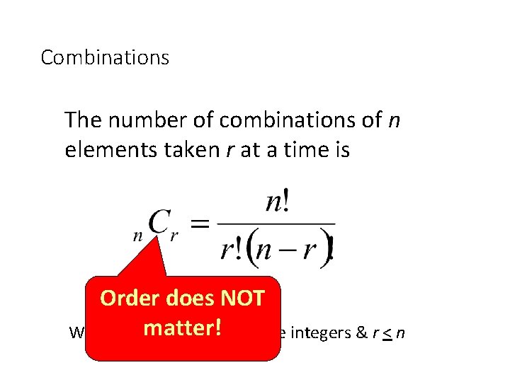 Combinations The number of combinations of n elements taken r at a time is Combinations The number of combinations of n elements taken r at a time is