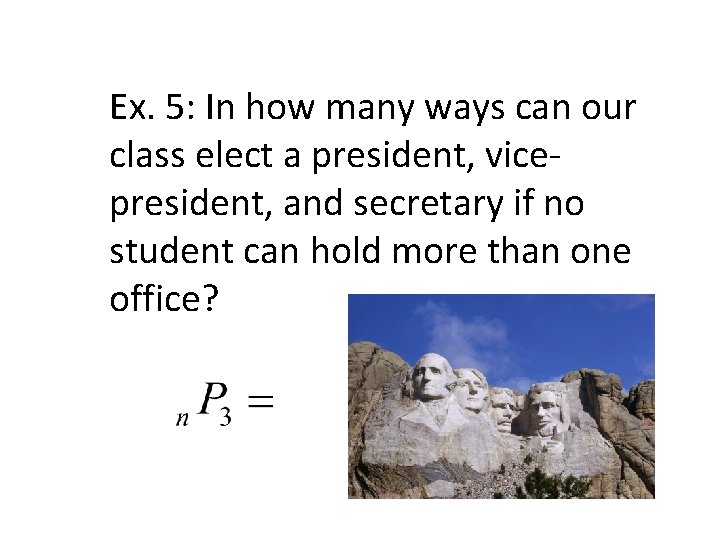 Ex. 5: In how many ways can our class elect a president, vicepresident, and Ex. 5: In how many ways can our class elect a president, vicepresident, and