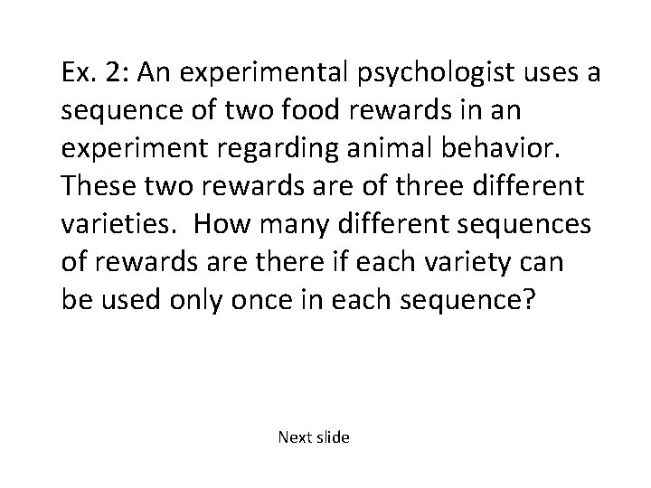 Ex. 2: An experimental psychologist uses a sequence of two food rewards in an Ex. 2: An experimental psychologist uses a sequence of two food rewards in an