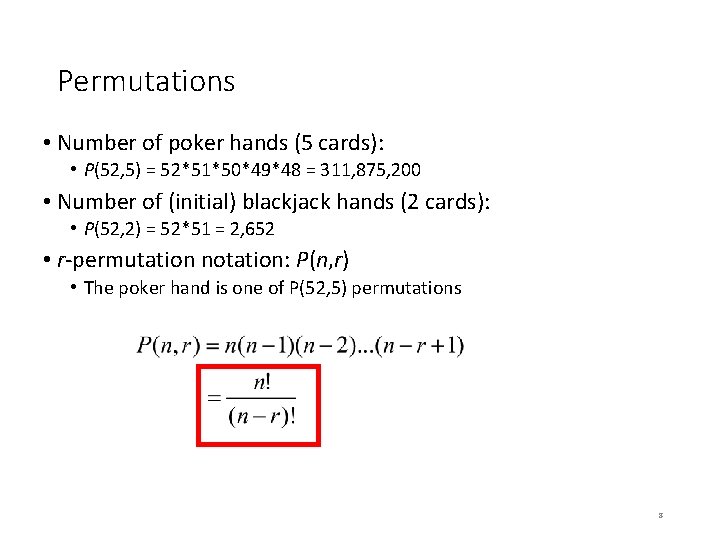 Permutations • Number of poker hands (5 cards): • P(52, 5) = 52*51*50*49*48 = Permutations • Number of poker hands (5 cards): • P(52, 5) = 52*51*50*49*48 =