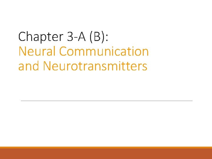 Chapter 3 -A (B): Neural Communication and Neurotransmitters 